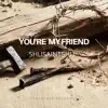 SHUSAINTSHU - You're My Friend - Single